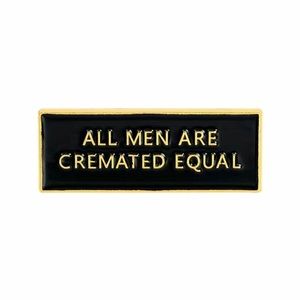 New All men are cremated equal pin brooch funny black gold